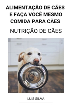 Paperback Alimentação de Cães e Faça Você Mesmo Comida Para Cães (Nutrição de Cães) [Portuguese] Book