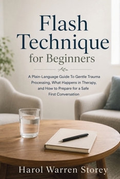 Flash Technique for Beginners: A Plain-Language Guide To Gentle Trauma Processing, What Happens in Therapy, and How to Prepare for a Safe First Conversation