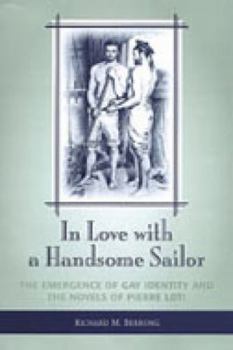 Hardcover In Love with a Handsome Sailor: The Emergence of Gay Identity and the Novels of Pierre Loti Book