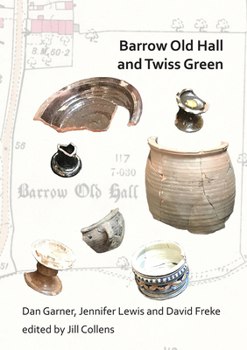 Paperback Barrow Old Hall and Twiss Green: Investigations of Two Sub-Manorial Estate Centres Within the Townships of Bold and Culcheth in the Hundred of Warring Book