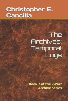 Paperback The Archives: Temporal Logs: Book of the 7-Part Archive Series Book