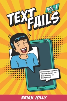 Paperback Text Fails vol. 1: Funny Autocorrect Fails, Hilarious Mishaps and Epic Messages on Smartphones! Book