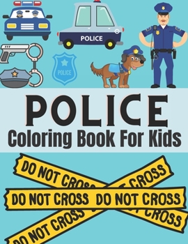 Paperback Police coloring book for kids: Gifts for Kids 4-8, Boys or girls Relaxation. Stress Relief Police Officer lover Birthday Coloring Book Made in USA Book