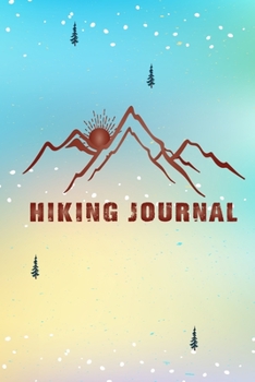 Hiking Journal: Hiking Journal Notebook, Perfect Hiking Gifts 6 x 9 Travel Size