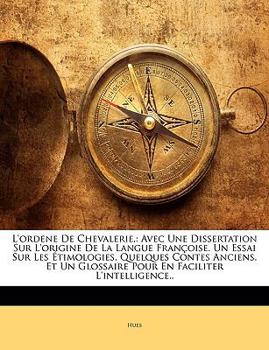 Paperback L'ordene De Chevalerie,: Avec Une Dissertation Sur L'origine De La Langue Françoise. Un Essai Sur Les Étimologies. Quelques Contes Anciens. Et Un Glos [French] Book