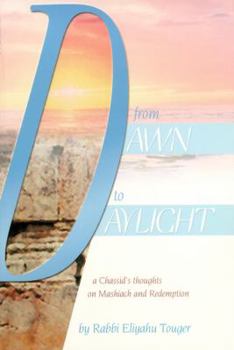 Hardcover From Dawn to Daylight: A Chassid's Thoughts on Mashiach and Redemption Book