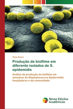 Produção de biofilme em diferente isolados de S. epidemidis: Análise da produção de biofilme em amostras de Staphylococcus Epidermidis hospitalares e da comunidade