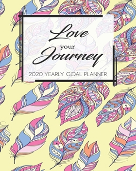 2020 Yearly Goal Planner: Love Your Journey Yearly Goal Planner Goal Setting Work Hard Dreamer