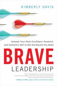 Hardcover Brave Leadership: Unleash Your Most Confident, Powerful, and Authentic Self to Get the Results You Need Book