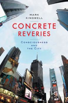 Hardcover Concrete Reveries: Consciousness and the City Book