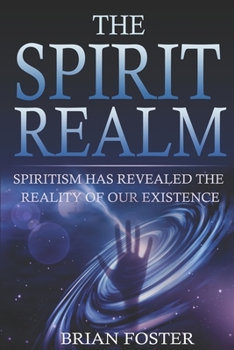 Paperback The Spirit Realm: Spiritism has Revealed the Reality of Our Existence Book