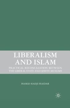 Paperback Liberalism and Islam: Practical Reconciliation Between the Liberal State and Shiite Muslims Book
