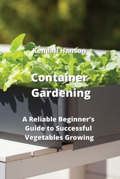 Paperback Container Gardening: A Reliable Beginner's Guide to Successful Vegetables Growing Book