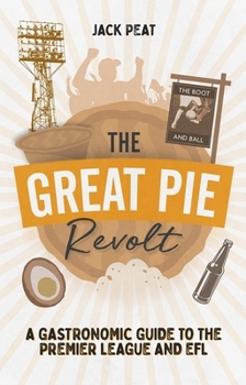 Paperback The Great Pie Revolt: A Gastronomic Guide to the Premier League and EFL Book