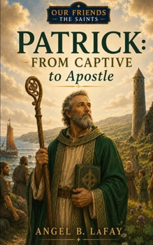Paperback Patrick: From Captive to Apostle Book