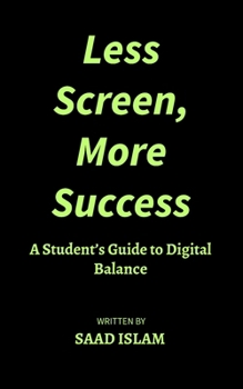 Paperback Less Screen, More Success: A Student's Guide to Digital Balance Book