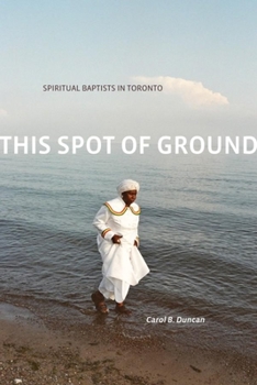 Paperback This Spot of Ground: Spiritual Baptists in Toronto Book