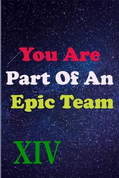 Paperback You Are Part Of An Epic Team XIV: Coworkers Gifts, Coworker Gag Book, Member, Manager, Leader, Strategic Planning, Employee, Colleague and Friends. Book