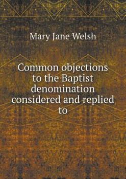 Paperback Common objections to the Baptist denomination considered and replied to Book