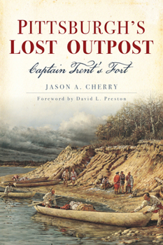 Paperback Pittsburgh's Lost Outpost: Captain Trent's Fort Book