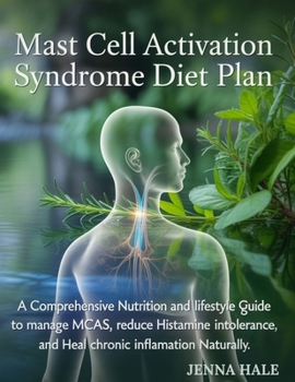 Paperback Mast Cell Activation Syndrome Diet Plan: A Comprehensive Nutrition and Lifestyle Guide to Manage MCAS, Reduce Histamine Intolerance, and Heal Chronic Book