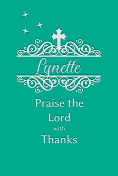 Lynette Praise the Lord with Thanks: Personalized Gratitude Journal for Women of Faith