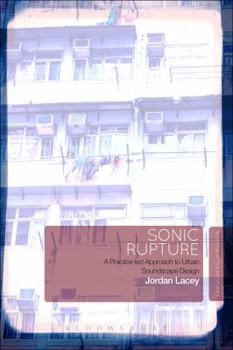 Paperback Sonic Rupture: A Practice-Led Approach to Urban Soundscape Design Book