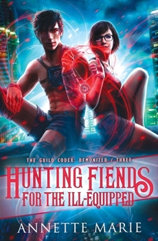 Hunting Fiends for the Ill-Equipped - Book #3 of the Guild Codex: Demonized