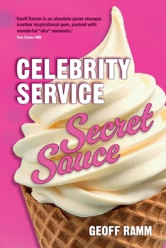 Celebrity Service Secret Sauce: The magic ingredient of outstanding customer and team experiences