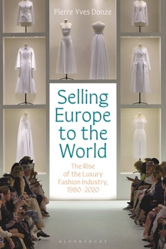 Hardcover Selling Europe to the World: The Rise of the Luxury Fashion Industry, 1980-2020 Book