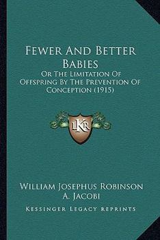 Paperback Fewer And Better Babies: Or The Limitation Of Offspring By The Prevention Of Conception (1915) Book