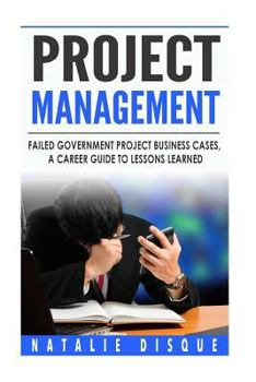 Paperback Project Management: Failed Government Project Business Cases, A Career Guide to Book