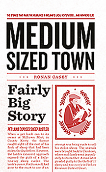 Hardcover Medium Sized Town, Fairly Big Story: The Stories That Make the Headlines in Ireland's Local Newspapers.. and Nowhere Else Book