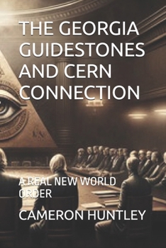 THE GEORGIA GUIDESTONES AND CERN CONNECTION: A REAL NEW WORLD ORDER