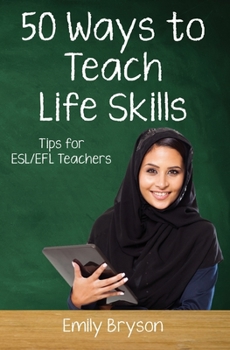 Paperback Fifty Ways to Teach Life Skills: Tips for ESL/EFL Teachers Book