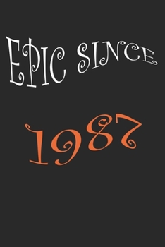 Epic Since 1987 Notebook Birthday Gift: Lined Notebook /Journal Gift