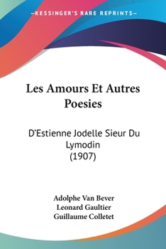 Paperback Les Amours Et Autres Poesies: D'Estienne Jodelle Sieur Du Lymodin (1907) [French] Book