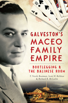 Galveston's Maceo Family Empire: Bootlegging  the Balinese Room - Book  of the True Crime