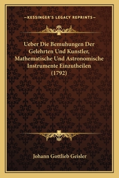 Paperback Ueber Die Bemuhungen Der Gelehrten Und Kunstler, Mathematische Und Astronomische Instrumente Einzutheilen (1792) [German] Book