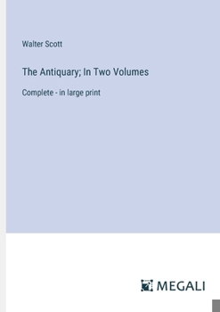 Paperback The Antiquary; In Two Volumes: Complete - in large print Book