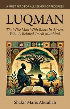 Luqman: The Wise Man With Roots In Africa, Who Is Related To All Mankind