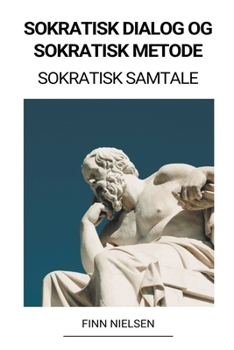 Paperback Sokratisk Dialog og Sokratisk Metode (Sokratisk Samtale) [Danish] Book