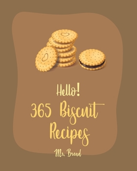 Paperback Hello! 365 Biscuit Recipes: Best Biscuit Cookbook Ever For Beginners [Book 1] Book