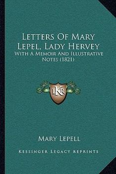 Paperback Letters Of Mary Lepel, Lady Hervey: With A Memoir And Illustrative Notes (1821) Book