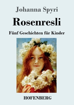 Paperback Rosenresli: Fünf Geschichten für Kinder [German] Book