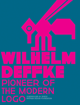 Hardcover Wilhelm Deffke: Pioneer of the Modern Logo Book