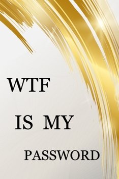 Paperback Wtf Is My Password: Internet Password Logbook Large Print With Tabs - White And Gold Cover Book