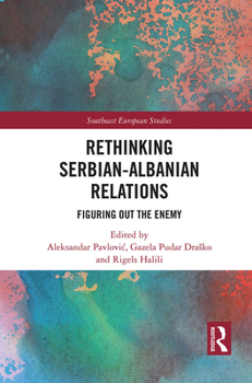 Paperback Rethinking Serbian-Albanian Relations: Figuring Out the Enemy Book