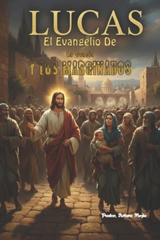 Lucas: El Evangelio De La Gracia Y Los Marginados: (Spanish Edition)