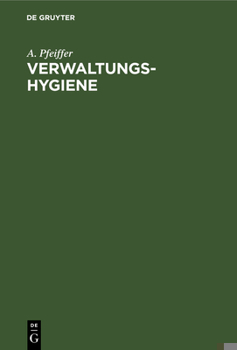 Verwaltungs-Hygiene; Ein Handbuch Der Offentlichen Gesundheitspflege Fur Verwaltungsbeamte